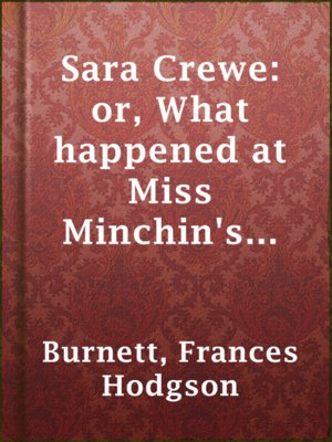 Sara Crewe: or, What happened at Miss Minchin's boarding school - ebook